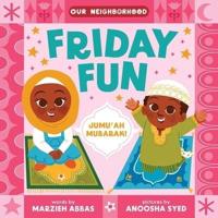 Friday Fun (An Our Neighborhood Series Board Book for Toddlers Celebrating Islam)