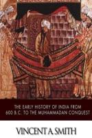 The Early History of India from 600 B.C. To the Muhammadan Conquest