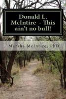 Donald L. McIntire - This Ain't No Bull!
