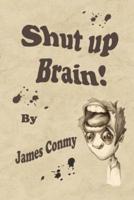 Shut Up Brain!