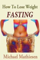 How to Lose Weight Fasting