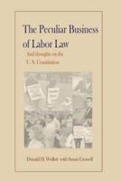 The Peculiar Business of Labor Law and Thoughts on the U.S. Constitution