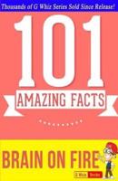 Brain on Fire - 101 Amazing Facts