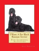 I Want a Pet Black Russian Terrier