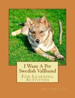 I Want a Pet Swedish Vallhund
