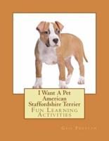 I Want a Pet American Staffordshire Terrier