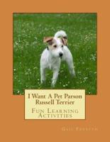 I Want a Pet Parson Russell Terrier