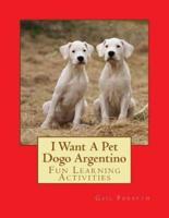 I Want a Pet Dogo Argentino