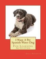 I Want a Pet Spanish Water Dog