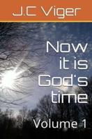 Now It Is God's Time Volume 1