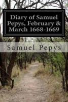 Diary of Samuel Pepys, February & March 1668-1669