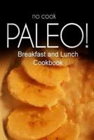 No-Cook Paleo! - Breakfast and Lunch Cookbook