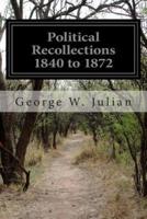 Political Recollections 1840 to 1872