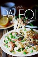 No-Cook Paleo! - Dinner and Kids Cookbook