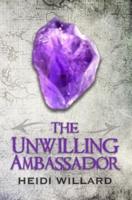 The Unwilling Ambassador (The Unwilling #3)