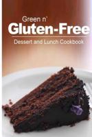 Green N' Gluten-Free - Dessert and Lunch Cookbook