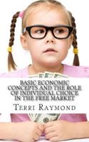Basic Economic Concepts and the Role of Individual Choice in the Free Market