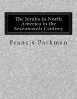 The Jesuits in North America in the Seventeenth Century