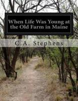 When Life Was Young at the Old Farm in Maine
