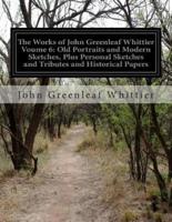 The Works of John Greenleaf Whittier Voume 6