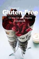 Green N' Gluten-Free - On The Go and Snacks Cookbook