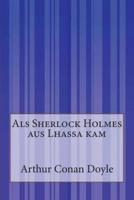 Als Sherlock Holmes Aus Lhassa Kam