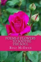 Poems & Flowers -- To Soothe the Soul