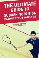 The Ultimate Guide to Squash Nutrition
