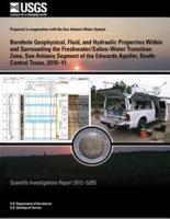 Borehole Geophysical, Fluid, and Hydraulic Properties Within and Surrounding the Freshwater/Saline-Water Transition Zone, San Antonio Segment of the Edwards Aquifer, South-Central Texas, 2010?11