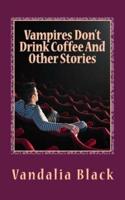Vampires Don't Drink Coffee and Other Stories