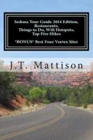 Sedona Tour Guide 2014 Edition, Restaurants, Things to Do, Wifi Hotspots, Top Five Hikes Bonus Best Four Vortex Sites.