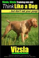 Vizsla, Vizsla Training AAA AKC Think Like a Dog - But Don't Eat Your Poop!
