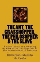The Ant, the Grasshopper, the Philosopher & The Slave