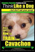 Cavachon, Cavachon Training AAA AKC Think Like a Dog, But Don't Eat Your Poop!