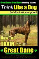 Great Dane, Great Dane Training AAA AKC Think Like a Dog - But Don't Eat Your