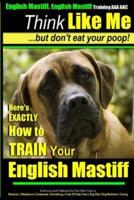 English Mastiff, English Mastiff Training AAA AKC Think Like ME, But Don't Eat Your Poop!
