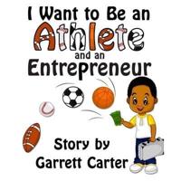 I Want to Be an Athlete and an Entrepreneur (Coby's Athlete and Career Series, Book 2)
