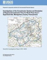 Investigations of the Groundwater System and Simulation of Regional Groundwater Flow for North Penn Area 7 Superfund Site, Montgomery County, Pennsylvania