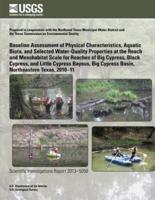 Baseline Assessment of Physical Characteristics, Aquatic Biota, and Selected Water-Quality Properties at the Reach and Mesohabitat Scale for Reaches of Big Cypress, Black Cypress, and Little Cypress Bayous, Big Cypress Basin, Northeastern Texas, 2010?11