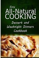 Easy All-Natural Cooking - Dessert and Weeknight Dinners Cookbook