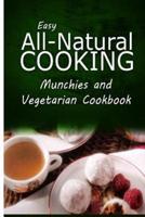 Easy All-Natural Cooking - Munchies and Vegetarian Cookbook