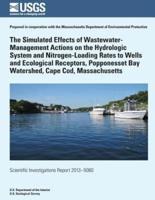 The Simulated Effects of Wastewater-Management Actions on the Hydrologic System and Nitrogen-Loading Rates to Wells and Ecological Receptors, Popponesset Bay Watershed, Cape Cod, Massachusetts