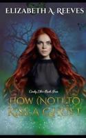 How (Not) to Kiss a Ghost (Cindy Eller #4)