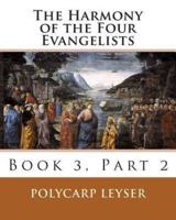 The Harmony of the Four Evangelists, Volume 3, Part 2