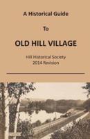 A Historical Guide to Old Hill Village Hill Historical Society 2014 Revision