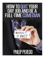 How to Quit Your Day Job and Be A Full-Time Comedian