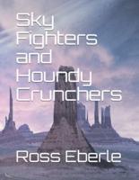 Sky Fighters and Houndy Crunchers