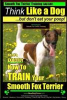 Smooth Fox Terrier Training AAA AKC Think Like a Dog - But Don't Eat Your Poop!