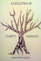 A Collection of Clarity & Insanity