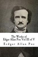 The Works of Edgar Allan Poe Vol III of V